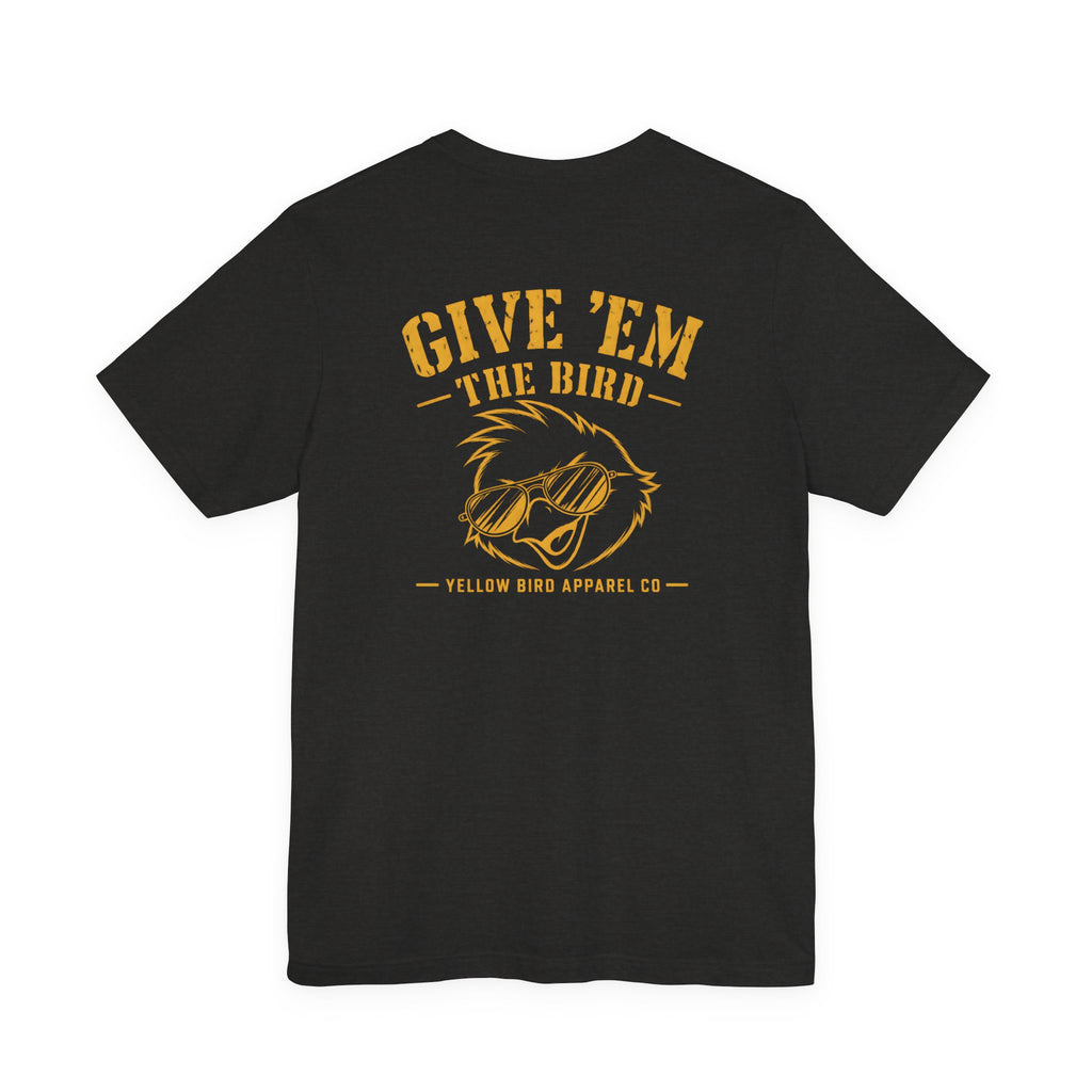 Give'Em The Bird- Unisex Short Sleeve Tee